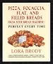 Pizza, Focaccia, Flat and Filled Breads For Your Bread Machine: Perfect Every Time