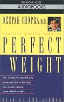 Perfect Weight: The Complete Mind Body Program for Achieving and Maintaining Your Ideal Weight