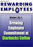 Brewing Employee Commitment at Starbucks Coffee: Rewarding Employees Newsletter - Volume 1 No 4 (Bob Nelson`s Rewarding Employees Newsletter)