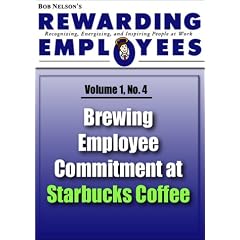 Brewing Employee Commitment at Starbucks Coffee: Rewarding Employees Newsletter - Volume 1 No 4 (Bob Nelson's Rewarding Employees Newsletter)