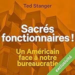 Sacrés fonctionnaires ! Un Américain face à notre bureaucratie | Ted Stanger