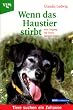 Wenn das Haustier stirbt. Vom Umgang mit der Trauer