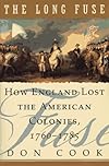 The Long Fuse: How England Lost the American Colonies, 1760-1785