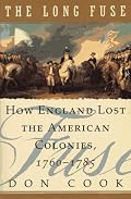 The Long Fuse: How England Lost the American Colonies 1760-1785