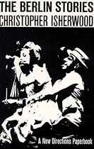 The Berlin Stories: The Last of Mr. Norris and Goodbye to Berlin (New Directions Book)
