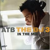 Atb the DJ in the Mix, Vol. 3