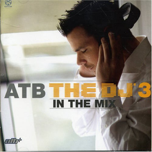 Atb - Atb The Dj In The Mix 3 - Zortam Music