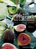 Die Provence, wie wir sie lieben - Rezepte von Jacques Chibois - Louisa Jones, Jacques Chibois