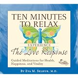 Ten Minutes to Relax: Experience The Love Responseby M.D. Eva Selhub