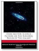Dark Matter: Science Fiction or The Building Block of The Galaxy