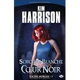 Rachel Morgan, tome 3 : Sorci�re blanche, coeur noirpar Kim Harrison