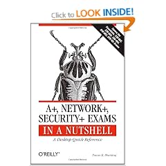 A+, Network+, Security+ Exams in a Nutshell: A Desktop Quick Reference
