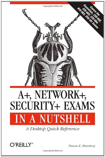 A+, Network+, Security+ Exams in a Nutshell: A Desktop Quick Reference (In a Nutshell (O'Reilly))