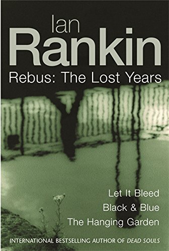 Rebus: The Lost Years (Let It Bleed/ Black & Blue/ The Hanging Garden) (Inspector Rebus)
