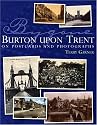 Bygone Burton Upon Trent: On Postcards and Photographs
