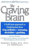 The Craving Brain: A bold new approach to breaking free from *drug addiction *overeating *alcoholism *gambling