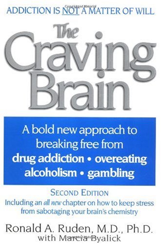 The Craving Brain: A bold new approach to breaking free from *drug addiction *overeating *alcoholism *gambling