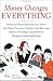 Search : Money Changes Everything: Twenty-two Writers Break the Final Taboo--How Money Transforms Families, Tests Marriages, Destroys Friendships, and Sometimes Manages to Make People Happy