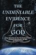 The Undeniable Evidence for God