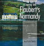 A Journey into Flaubert's Normandy (ArtPlace series)