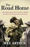 The road home : the aftermath of the Great War told by the men and women who survived it