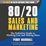 80/20 Sales and Marketing: The Definitive Guide to Working Less and Making More