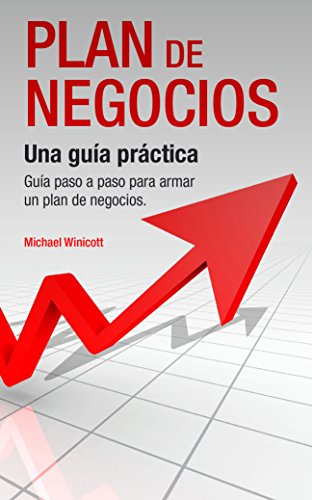 PLAN DE NEGOCIOS: Una guía práctica: Guía paso a paso para armar un plan de negocios. (Spanish Edition)