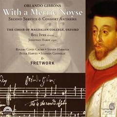 Orlando Gibbons: With a Merrie Noyse - Second Service & Consort Anthems