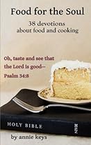 Food for the Soul: 38 Devotions using food & cooking to illustrate Biblical truth