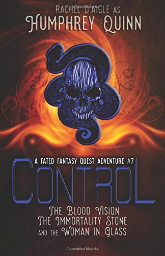 Control (The Blood Vision, The Immortality Stone, and The Woman in Glass) (A Fated Fantasy Quest Adventure) (Volume 7)