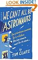 We Can't All Be Astronauts: Your Friends Are Successes. You're a Failure. One Last Chance to Reach for the Stars...: Your Friends Are Successes. ... One Last Chance to Follow Your Dreams...