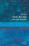 The Blues: A Very Short Introduction (Very Short Introductions)