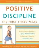 Positive Discipline: The First Three Years: From Infant to Toddler--Laying the Foundation for Raising a Capable, Confident Child (Positive Discipline Library)