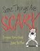 Some Things Are Scary