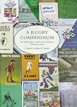 A Rugby Compendium: An Authoritative Guide to the Literature of Rugby Union Football