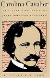 Carolina Cavalier: The Life and Mind of James Johnston Pettigrew
