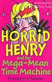 Horrid Henry and the Mega-Mean Time Machine (Horrid Henry - book 13): Bk. 13