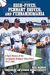 High fives, pennant drives, and fernandomania : a fan's history of the Los Angeles Dodgers' glory years (1977-1981)