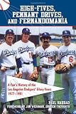 High Fives, Pennant Drives, and Fernandomania: A Fan s History of the Los Angeles Dodgers Glory Years (1977-1981)
