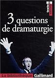 Revue Editions Gallimard  / 3 questions de dramaturgie