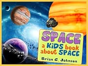Space! A Kids Book About Space - Fun Facts & Pictures About Outer Space Exploration, Famous Astronauts, Space Ships & More