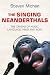 The Singing Neanderthals: The Origins of Music, Language, Mind and Body