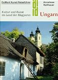 Ungarn - Kunst - Reisef&uuml;hrer - Kultur und Kunst im Land der Magyaren - Anneliese Keilhauer