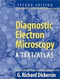 Diagnostic Electron Microscopy: A Text/Atlas Diagnostic Electron Microscopy: A Text/Atlas