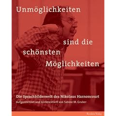 Unm�glichkeiten sind die sch�nsten M�glichkeiten: Die Sprachbilderwelt des Nikolaus Harnoncourt