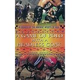 a game of polo with a headless goat and other bizarre sports discovered across asia