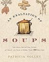 An Exaltation of Soups: The Soul-Satisfying Story of Soup, As Told in More Than 100 Recipes