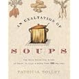 An Exaltation of Soups: The Soul-Satisfying Story of Soup, As Told in More Than 100 Recipes