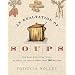 An Exaltation of Soups: The Soul-Satisfying Story of Soup, As Told in More Than 100 Recipes