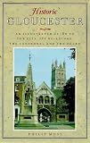 Historic Gloucester. An Illustrated Guide to the City, its Buildings, The Cathedral and the Docks.